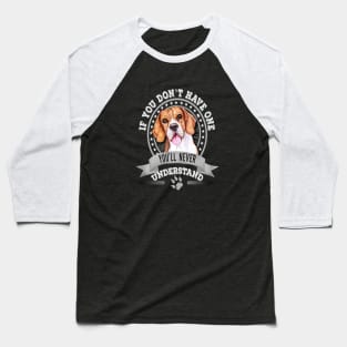 If You Don't Have One You'll Never Understand Beagle Owner Baseball T-Shirt